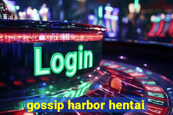 gossip harbor hentai